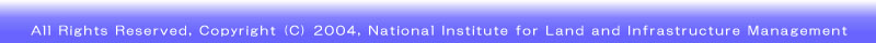 All Rights Reserved, Copyright (C) 2004, National Institute for Land and Infrastructure Management
